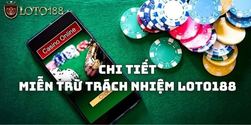 Chi tiết các trường hợp miễn trừ trách nhiệm của Loto188