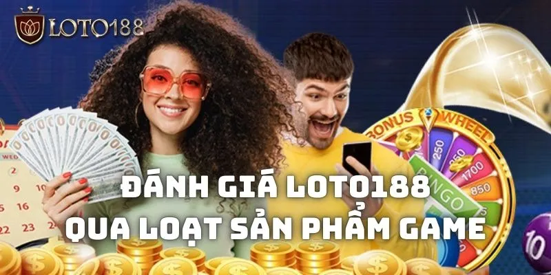 Đánh giá Loto188 qua các sản phẩm game hấp dẫn