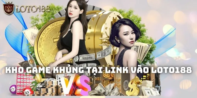 Loto188 có kho game cực khủng cho bạn lựa chọn trải nghiệm
