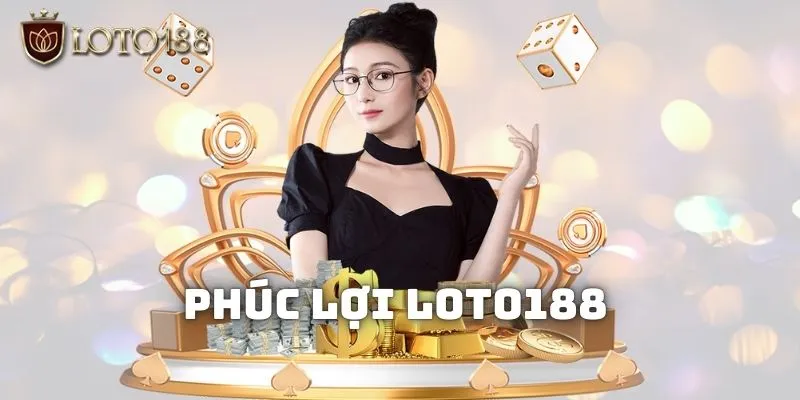 Phúc lợi mà nhân viên được hưởng khi làm việc tại Loto188