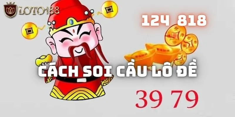 Cách soi cầu lô đề - Kinh nghiệm chọn số đánh trúng mỗi ngày