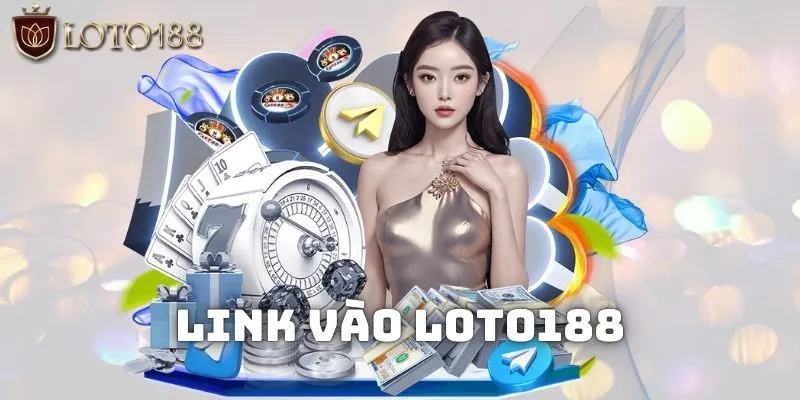Link vào LOTO188 mới nhất cập nhật 2024 chuẩn chỉnh