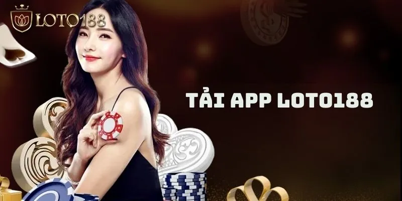 Tải app LOTO188 về mọi thiết bị trải nghiệm game dễ dàng
